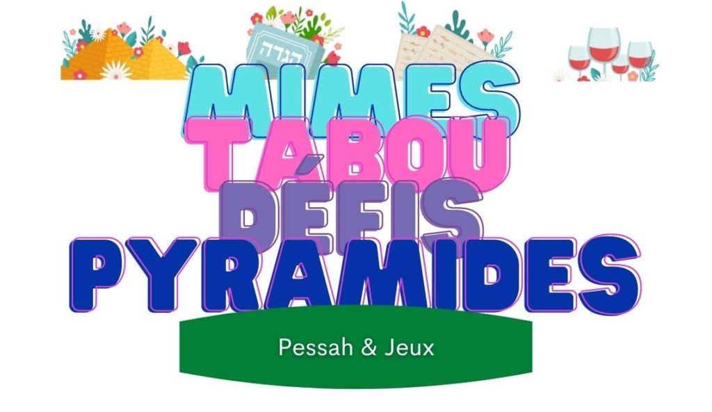 Mimes, Tabou, Pyramides et Défis Seder Pessah