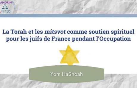 « La Torah et les mitsvot comme soutien spirituel pour les juifs de France pendant l’Occupation » Enseignement du rabbin Samy Klein